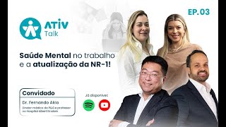Saúde Mental no Trabalho e NR-1: Dr. Fernando Akio no Ativ Talk #EP  03