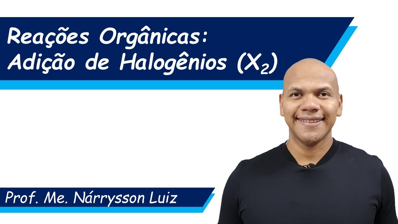 Reações Orgânicas - Adição de Halogênio (Halogenação)