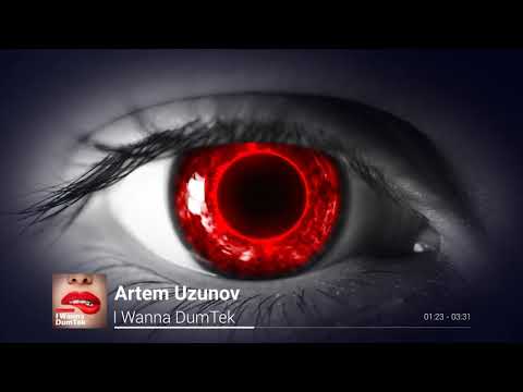 Artem Uzunov - I Wanna DumTek (Audio NEW 2020)