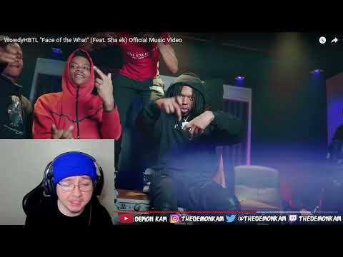 Demon Kam Reacts to WowdyHBTL "Face of the What" (Feat. Sha ek) Official Music Video
