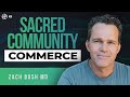 Zach Bush MD | Sacred Commerce & Community: How To Thrive In 2022 | Wellness Force #Podcast