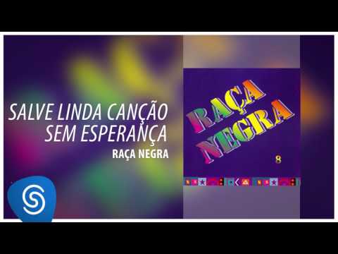 Raça Negra - Salve Linda Canção Sem Esperança (Raça Negra, Vol. 8) [Áudio Oficial]