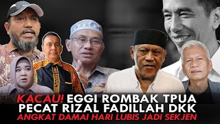 KACAU! EGGI ROMBAK TPUA. PECAT RIZAL FADILLAH DKK. ANGKAT DAMAI HARI LUBIS JADI SEKJEN