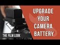 Upgrade Your Camera Battery | The Film Look