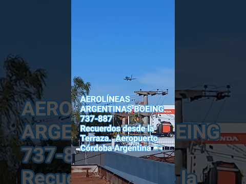 AEROLÍNEAS ARGENTINAS BOEING 737-887 Recuerdos de la Terraza. Aeropuerto Córdoba Argentina 🇦🇷 #b737