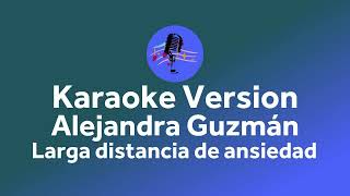 Alejandra Guzmán - Larga distancia de ansiedad  (Karaoke version)