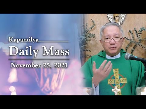 To Live Our Lives Worthy Of God’s Presence | November 25, 2021 | Kapamilya Daily Mass