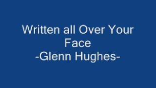 - Written all Over Your Face - Glenn Hughes