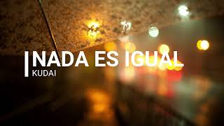Kudai -Nada Es Igual (Letra)