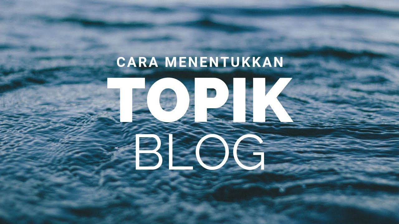 Tips Menulis : Cara Menentukkan Topik Blog