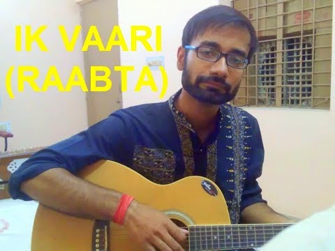 ik vaari(movi: raabta,,by arijit singh) cover by prateek