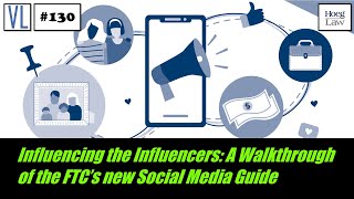 Influencing the Influencers: A Walkthrough of the FTC’s new Social Media Guide (VL130)
