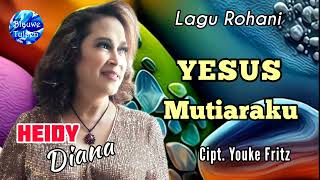 Download lagu Heidy Diana-Lagu Rohani 15: 'YESUS MUTIARAKU' [Lyrics] mp3