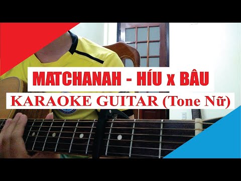 [Karaoke Guitar] Matchanah (Tone Nữ) - híu x bâu | Acoustic Beat