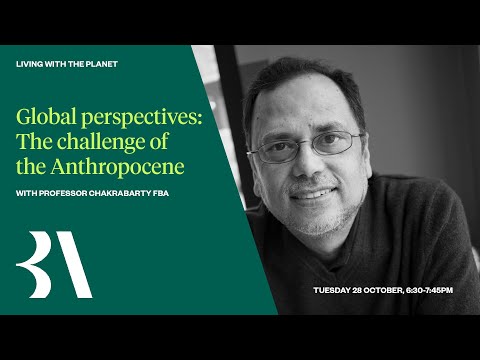 Global Perspectives: The challenge of the Anthropocene with Professor Dipesh Chakrabarty FBA