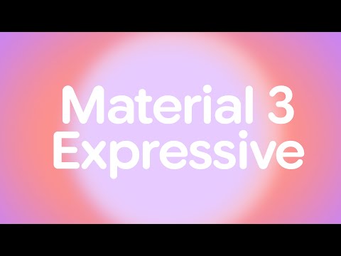 Introducing: Material 3 Expressive