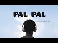 PAL PAL Slowed Reverb Tera Youn Sharmana Meri Jaan Na Lay Lay Song New