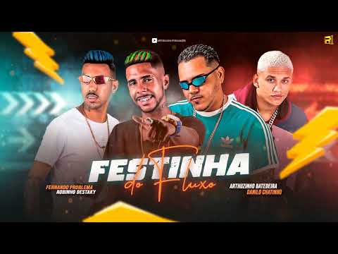 FESTINHA DO FLUXO - DANILO CHATINHO , FERNANDO PROBLEMA , ROBINHO DESTAKY , ARTHUZINHO BATEDEIRA