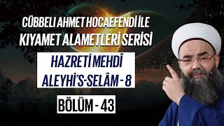 Kıyamet Alametleri 43. Ders (Hazreti Mehdî Aleyhi’s-selâm 8. Bölüm)