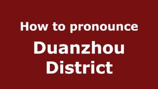 How to pronounce Duanzhou District