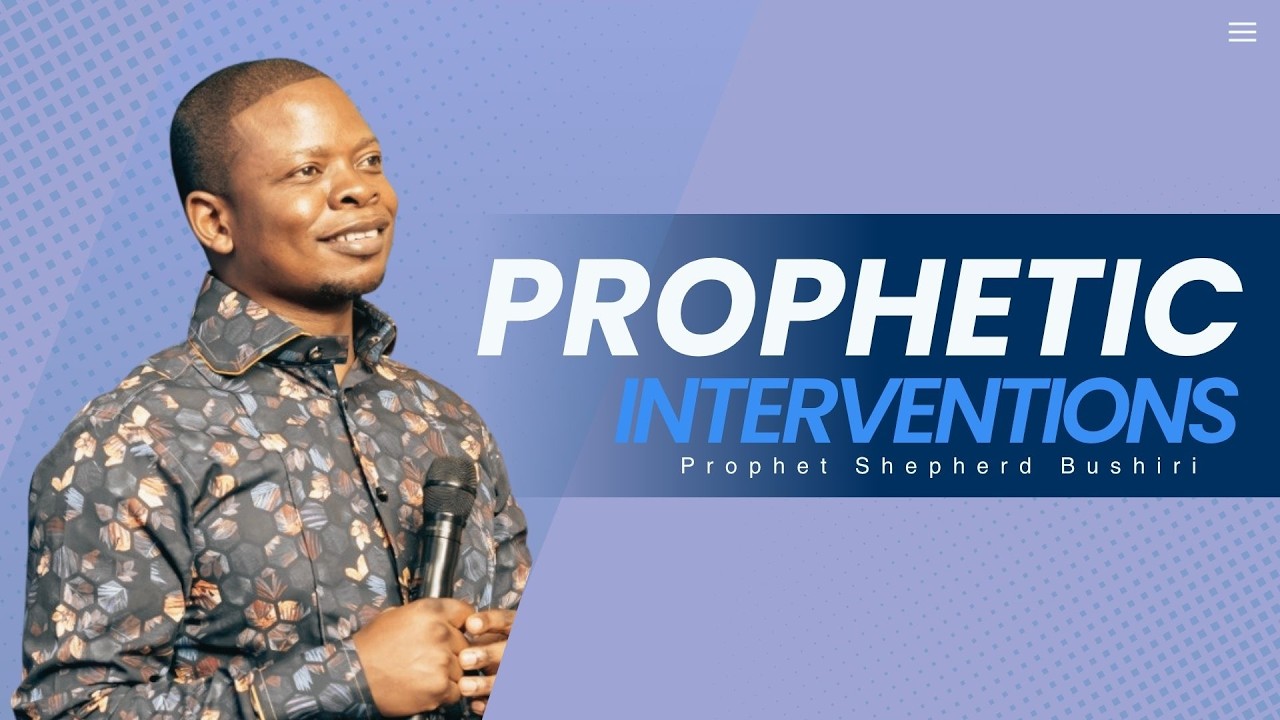 PROPHETIC INTERVENTIONS | PROPHET SHEPHERD BUSHIRI