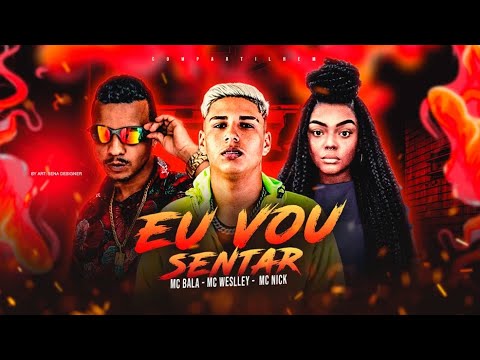 MC BALA E MC WESLLEY E MC PRETA NICK - EU VOU SENTAR - REMIX BREGA FUNK