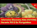 1 Intervalos Discovery Kids 10 11 2008 FIFI E OS FLORIGUINHOS