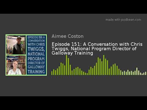 Episode 151: A Conversation with Chris Twiggs, National Program Director of Galloway Training