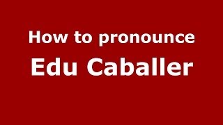 How to pronounce Edu Caballer
