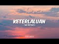 The Potter's - Keterlaluan (Lirik)