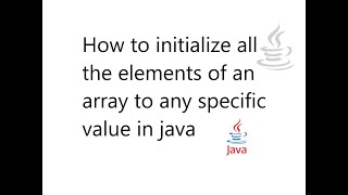 How to initialize all the elements of an array to any specific value in java | Arrays.fill() method