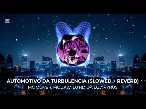 AUTOMOTIVO DA TURBULENCIA (slowed + reverb) - MC OLIVER, MC ZKW, DJ RD DA DZ7, VYRUS ( 1 hour )