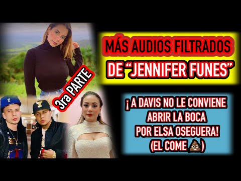 MAS AUDIOS DE JENNIFER FUNES: A DAVIS NO LE CONVIENE ABRIR LA BOCA POR ELSA OSEGUERA. (El COME 💩)