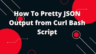 How To Pretty JSON Output from Curl Bash Script | Bash Scripting Tutorial