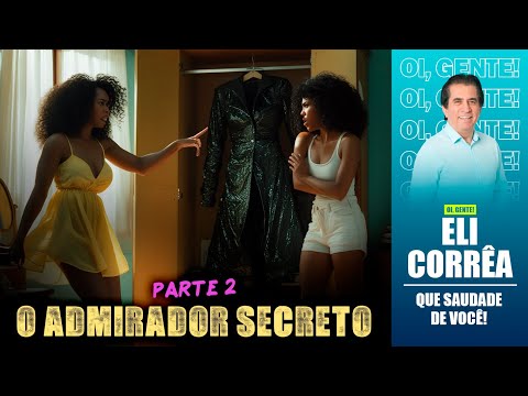 O admirador secreto - Parte 2 | Eli Corrêa Oficial |
