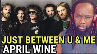 First time hearing APRIL WINE - Just between you and me REACTION