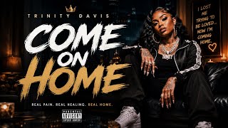 COME ON HOME 💔🏡 | Trinity Davis | Emotional Hip-Hop Anthem (Official Audio)
