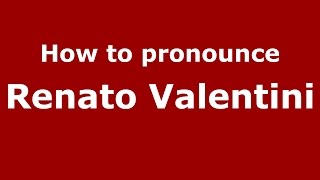 How to pronounce Renato Valentini