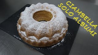 Ciambella solo albumi - Ricetta semplice per un dolce sofficissimo