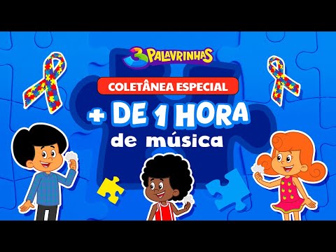 3 Palavrinhas | Coletânea Especial Abril Azul | + de 1 Hora de música infantil e diversão