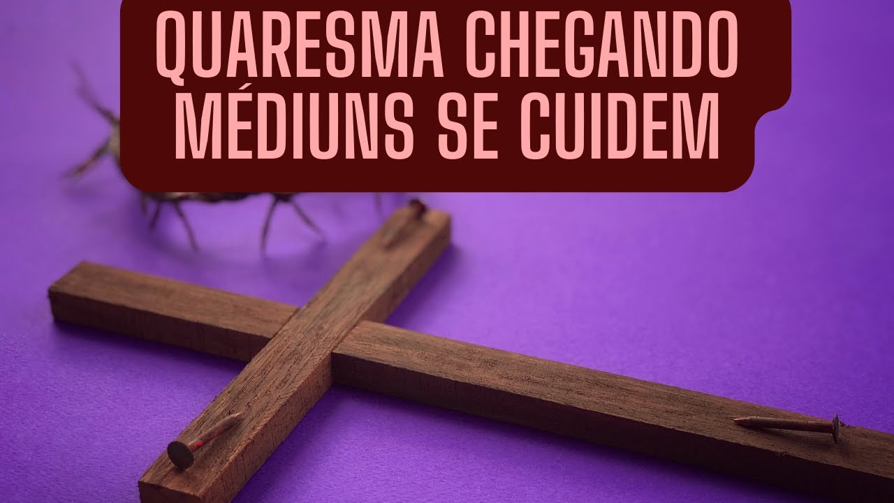 Quaresma - O Período Mais Perigoso Para Médiuns e Espiritualistas