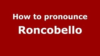 How to pronounce Roncobello