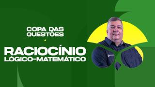 Raciocínio Lógico-Matemático - Copa das Questõess - Prof. Carlos Henrique