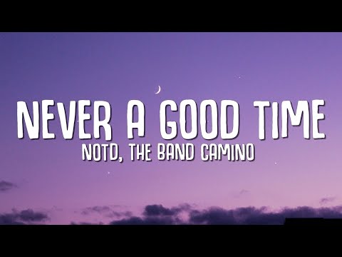 NOTD, The Band Camino - Never A Good Time (Lyrics)