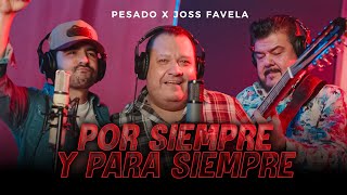 Pesado x Joss Favela - Por Siempre Y Para Siempre (Video Oficial)