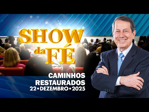 Show da Fé | Caminhos restaurados (22/12/2025)