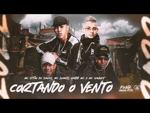 CORTANDO O VENTO - MC Vitão do Savoy, MC Lemos, Gabb MC e MC Harry (Lançamento 2022)