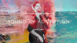 Jesus Culture - Sound Of Adoration ft. Bryan Torwalt (Audio)