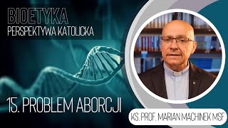 15. Problem aborcji | Bioetyka. Perspektywa katolicka