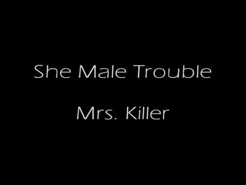 She Male Trouble - Mrs  Killer